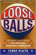 Terry Pluto: Loose Balls: The Short, Wild Life of the American Basketball Association