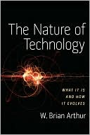 W. Brian Arthur: The Nature of Technology: What it is and How it Evolves