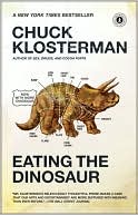 Book cover image of Eating the Dinosaur by Chuck Klosterman