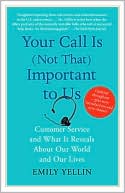 Book cover image of Your Call Is (Not That) Important to Us: Customer Service and What It Reveals About Our World and Our Lives by Emily Yellin