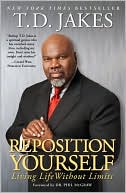 T. D. Jakes: Reposition Yourself: Living Life without Limits