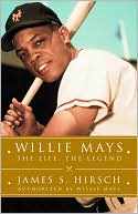 Book cover image of Willie Mays: The Life, the Legend by James S. Hirsch