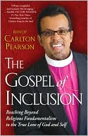 Carlton Pearson: The Gospel of Inclusion: Reaching Beyond Religious Fundamentalism to the True Love of God and Self