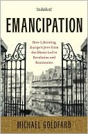 Book cover image of Emancipation: How Liberating Europe's Jews from the Ghetto Led to Revolution and Renaissance by Michael Goldfarb