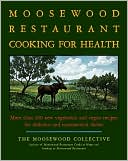 Book cover image of The Moosewood Restaurant Cooking for Health: More Than 200 New Vegetarian and Vegan Recipes for Delicious and Nutrient-Rich Dishes by Moosewood Collective
