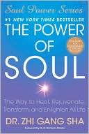 Zhi Gang Sha: The Power of Soul: The Way to Heal, Rejuvenate, Transform, and Enlighten All Life (Soul Power Series)