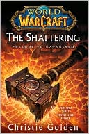 Book cover image of World of Warcraft: The Shattering: Prelude to Cataclysm by Christie Golden