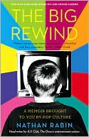 Book cover image of The Big Rewind: A Memoir Brought to You by Pop Culture by Nathan Rabin