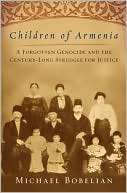 Michael Bobelian: Children of Armenia: A Forgotten Genocide and the Century-long Struggle for Justice