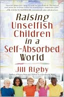Jill Rigby: Raising Unselfish Children in a Self-Absorbed World