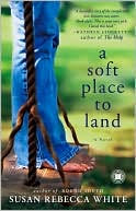 Book cover image of A Soft Place to Land by Susan Rebecca White