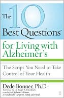 Dede Bonner: The 10 Best Questions for Living with Alzheimer's: The Script You Need to Take Control of Your Health