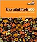 Scott Plagenhoef: The Pitchfork 500: Our Guide to the Greatest Songs from Punk to the Present