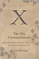 David Hazony: The Ten Commandments: How Our Most Ancient Moral Text Can Renew Modern Life