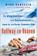 Mark Obmascik: Halfway to Heaven: My White-knuckled--and Knuckleheaded--Quest for the Rocky Mountain High