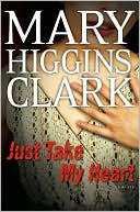 Mary Higgins Clark: Just Take My Heart
