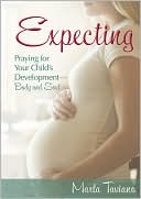Marla Taviano: Expecting: Praying for Your Child's Development - Body and Soul
