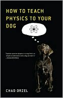 Chad Orzel: How to Teach Physics to Your Dog