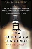 Book cover image of How to Break a Terrorist: The U.S. Interrogators Who Used Brains, Not Brutality, to Take Down the Deadliest Man in Iraq by Matthew Alexander