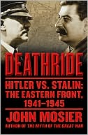 Book cover image of Deathride: Hitler vs. Stalin - The Eastern Front, 1941-1945 by John Mosier