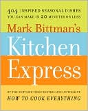 Book cover image of Mark Bittman's Kitchen Express: 404 Inspired Seasonal Dishes You Can Make in 20 Minutes or Less by Mark Bittman