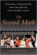 Book cover image of The Second Mark: Courage, Corruption, and the Battle for Olympic Gold by Joy Goodwin