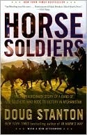 Book cover image of Horse Soldiers: The Extraordinary Story of a Band of U.S. Soldiers Who Rode to Victory in Afghanistan by Doug Stanton