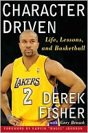 Book cover image of Character Driven: Life, Lessons, and Basketball by Derek Fisher
