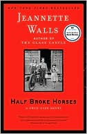 Jeannette Walls: Half Broke Horses: A True-Life Novel