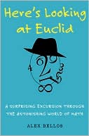 Alex Bellos: Here's Looking at Euclid: A Surprising Excursion Through the Astonishing World of Math