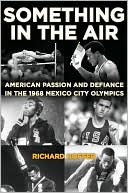 Book cover image of Something in the Air: American Passion and Defiance in the 1968 Mexico City Olympics by Richard Hoffer