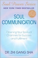 Book cover image of Soul Communication: Opening Your Spiritual Channels for Success and Fulfillment by Zhi Gang Sha