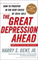 Book cover image of The Great Depression Ahead: How to Prosper in the Debt Crisis of 2010 - 2012 by Harry S. Dent