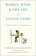 Mireille Guiliano: Women, Work, and the Art of Savoir Faire: Business Sense and Sensibility