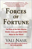 Vali Nasr: Forces of Fortune: The Rise of the New Muslim Middle Class and What It Will Mean for Our World