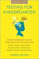 Book cover image of Testing for Kindergarten: Simple Strategies to Help Your Child Ace the Tests for Public School Placement, Private School Admissions, and Gifted Program Qualification by Karen Quinn