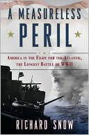 Book cover image of A Measureless Peril: America in the Fight for the Atlantic, the Longest Battle of World War II by Richard Snow