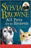 Book cover image of All Pets Go To Heaven: The Spiritual Lives of the Animals We Love by Sylvia Browne