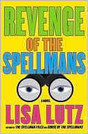 Lisa Lutz: Revenge of the Spellmans (Spellman Files Series #3)