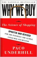 Book cover image of Why We Buy: The Science of Shopping: Updated and Revised for the Internet, the Global Consumer, and Beyond by Paco Underhill