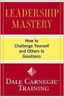 Book cover image of Leadership Mastery: How to Challenge Yourself and Others to Greatness by Dale Carnegie Training