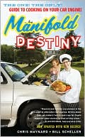 Book cover image of Manifold Destiny: The One! The Only! Guide to Cooking on Your Car Engine! by Chris Maynard