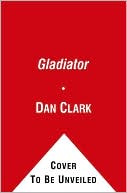 Book cover image of Gladiator: A True Story of 'Roids, Rage, and Redemption by Dan Clark