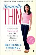 Bethenny Frankel: Naturally Thin: Unleash Your SkinnyGirl and Free Yourself from a Lifetime of Dieting