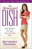 Bethenny Frankel: The Skinnygirl Dish: Easy Recipes for Your Naturally Thin Life