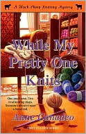 Anne Canadeo: While My Pretty One Knits (Black Sheep Knitting Series #1)