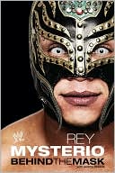 Rey Mysterio: Rey Mysterio: Behind the Mask