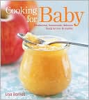 Lisa Barnes: Cooking for Baby: Wholesome, Homemade, Delicious Foods for 6 to 18 Months