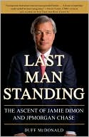Book cover image of Last Man Standing: The Ascent of Jamie Dimon and JPMorgan Chase by Duff McDonald
