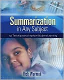Rick Wormeli: Summarization in Any Subject: 50 Techniques to Improve Student Learning
